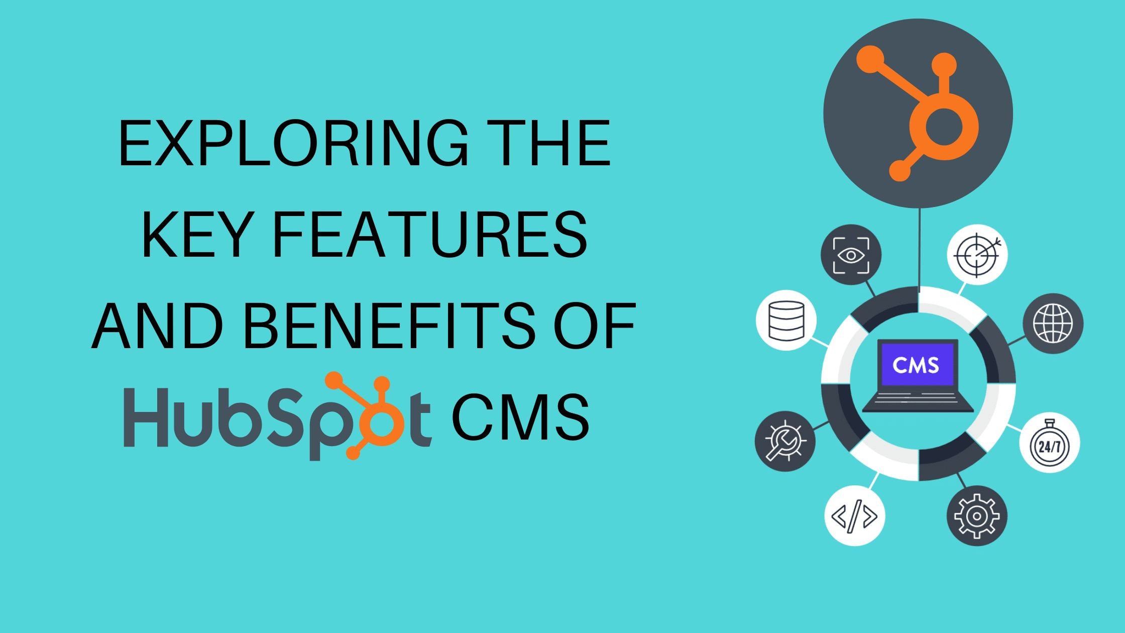 Exploring the Key Features and Benefits of HubSpot CMS